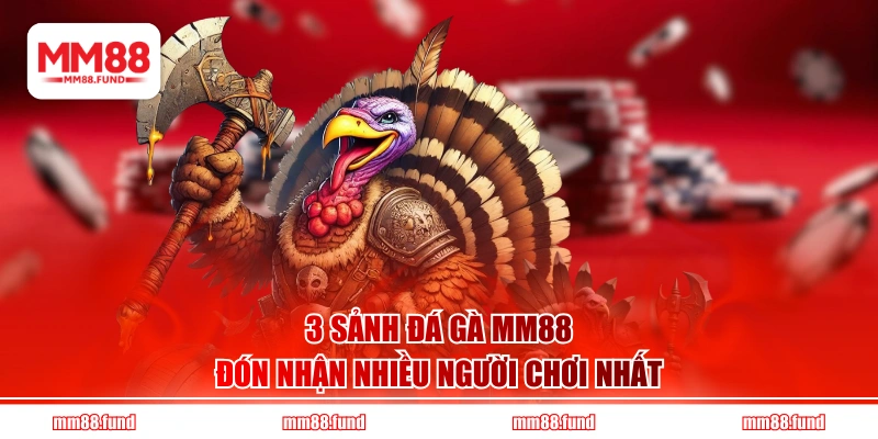 3 sảnh Đá Gà MM88 đón nhận nhiều người chơi nhất