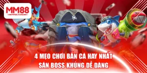 4 Mẹo Chơi Bắn Cá Hay Nhất - Săn Boss Khủng Dễ Dàng