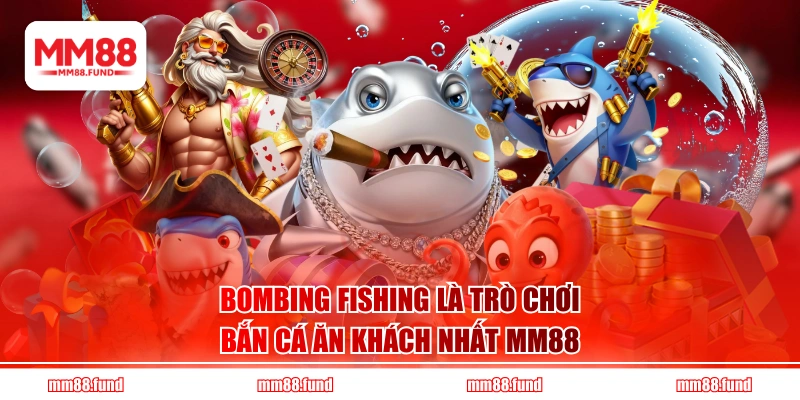 Bombing Fishing là trò chơi bắn cá ăn khách nhất MM88