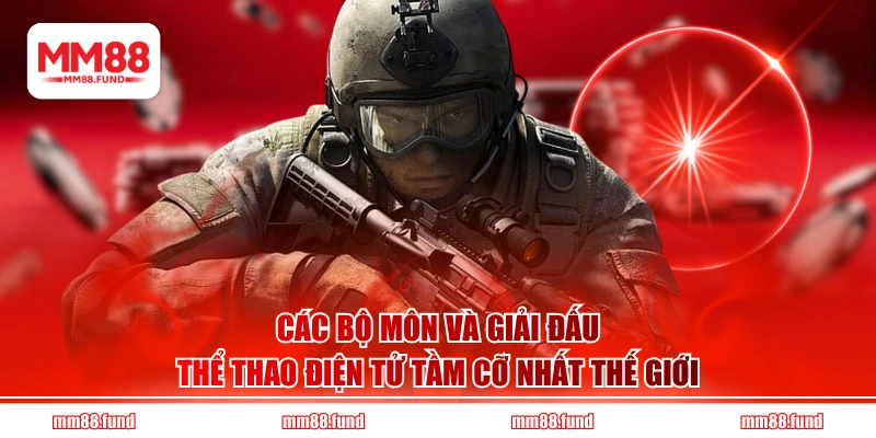 Các bộ môn và giải đấu thể thao điện tử tầm cỡ nhất thế giới