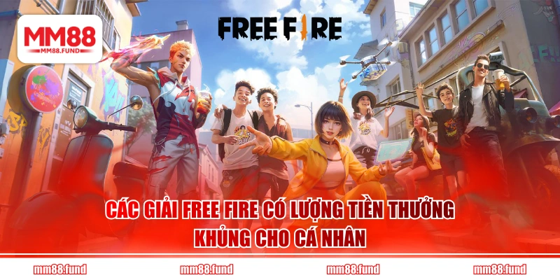 Các giải Free Fire có lượng tiền thưởng khủng cho cá nhân