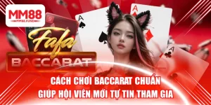 Cách Chơi Baccarat Chuẩn Giúp Hội Viên Mới Tự Tin Tham Gia