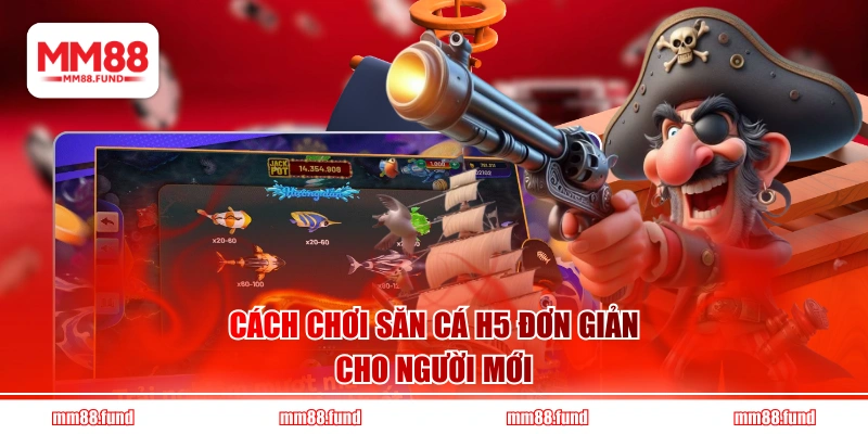 Cách chơi săn cá H5 đơn giản cho người mới