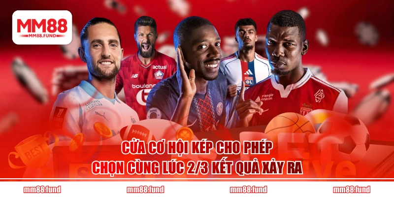 Cửa cơ hội kép cho phép chọn cùng lúc 2/3 kết quả xảy ra