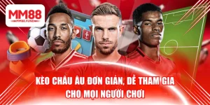Kèo Châu Âu Đơn Giản, Dễ Tham Gia Cho Mọi Người Chơi