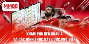 Khám Phá Kèo Châu Á Và Các Hình Thức Đặt Cược Phổ Biến