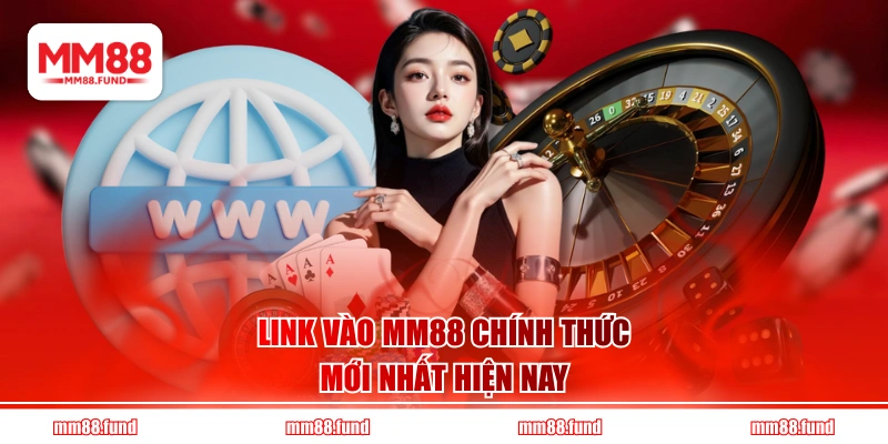 Link vào MM88 chính thức mới nhất hiện nay