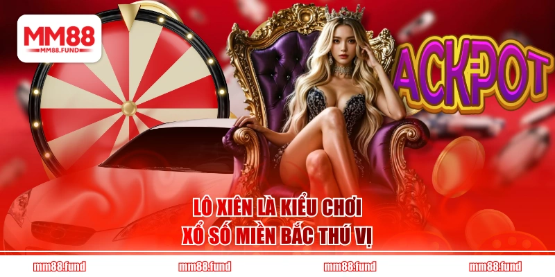 Lô xiên là kiểu chơi xổ số miền Bắc thú vị