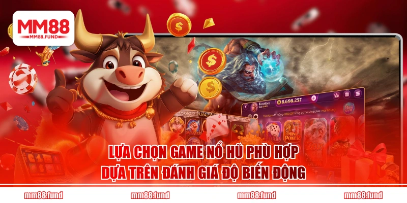 Lựa chọn game nổ hũ phù hợp dựa trên đánh giá độ biến động