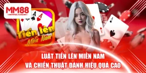 Luật Tiến Lên Miền Nam Và Chiến Thuật Đánh Hiệu Quả Cao