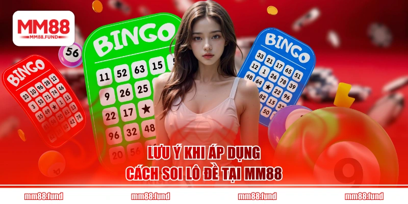Lưu ý khi áp dụng cách soi lô đề tại MM88