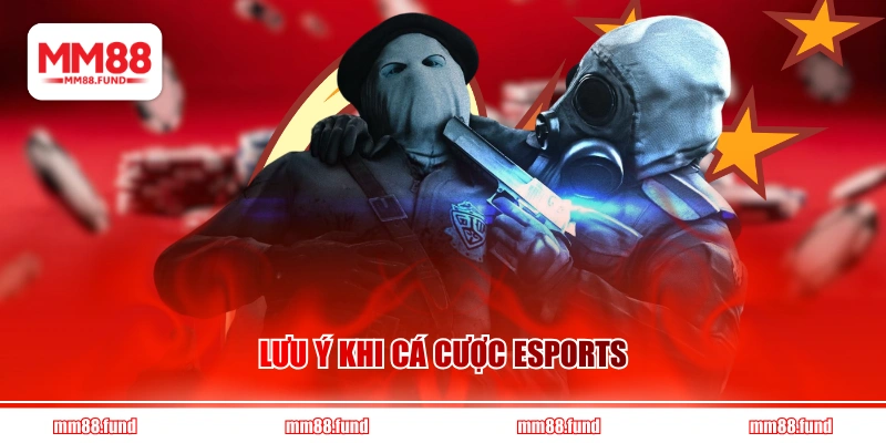 Lưu ý khi cá cược esports