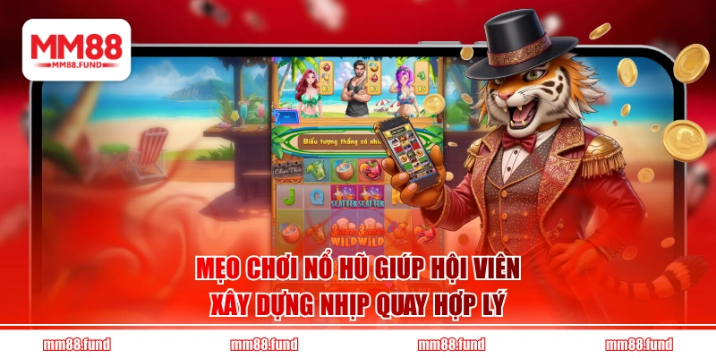 Mẹo chơi nổ hũ giúp hội viên xây dựng nhịp quay hợp lý
