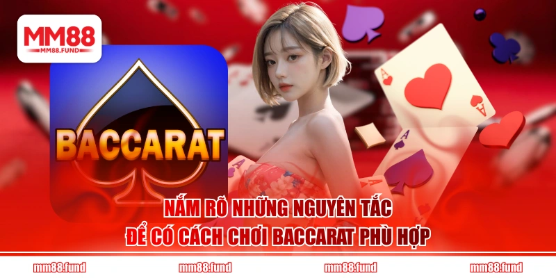 Nắm rõ những nguyên tắc để có cách chơi Baccarat phù hợp