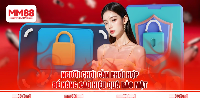 Người chơi cần phối hợp để nâng cao hiệu quả bảo mật