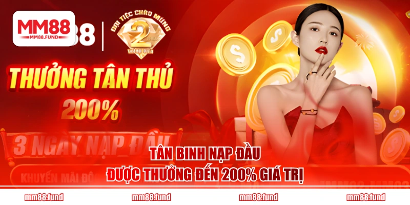 Tân binh nạp đầu được thưởng đến 200% giá trị