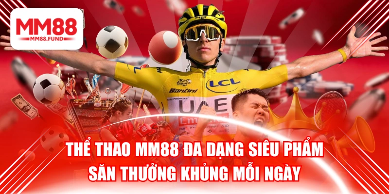 Thể Thao MM88 Đa Dạng Siêu Phẩm, Săn Thưởng Khủng Mỗi Ngày