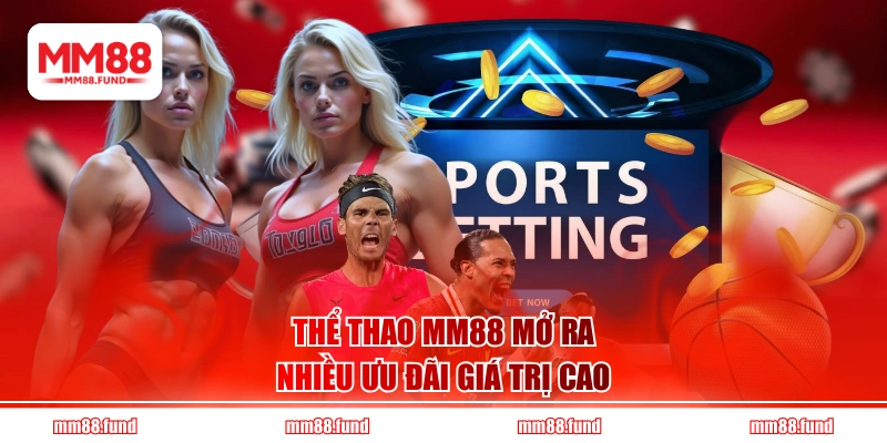 Thể Thao MM88 mở ra nhiều ưu đãi giá trị cao