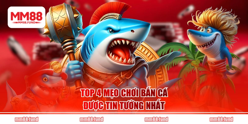 Top 4 mẹo chơi bắn cá được tin tưởng nhất
