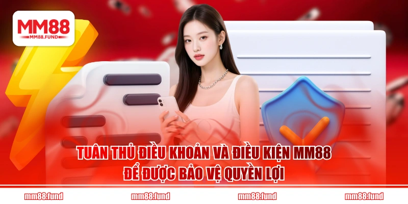 Tuân thủ điều khoản và điều kiện MM88 để được bảo vệ quyền lợi