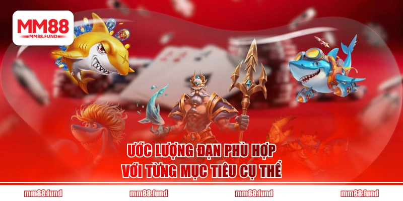 Ước lượng đạn phù hợp với từng mục tiêu cụ thể